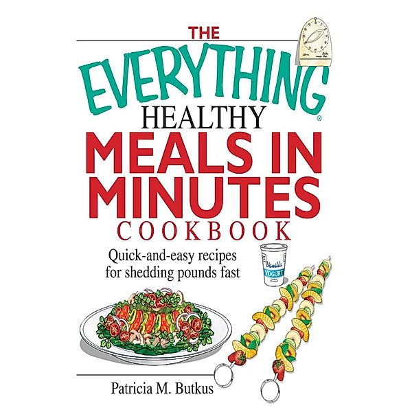 The Everything Healthy Meals in Minutes Cookbook, Patricia M Butkus