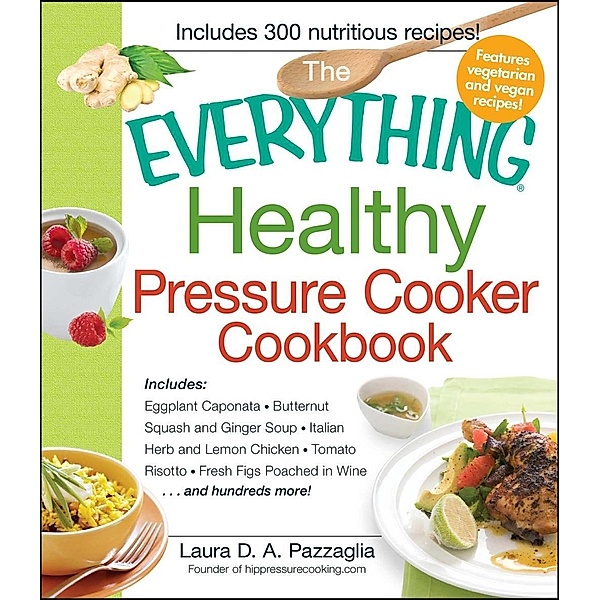 The Everything Healthy Pressure Cooker Cookbook, Laura Pazzaglia