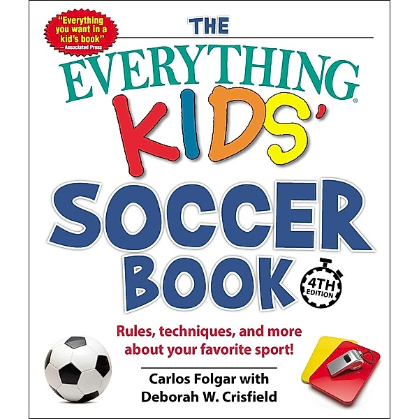 The Everything Kids' Soccer Book, 4th Edition, Carlos Folgar, Deborah W Crisfield