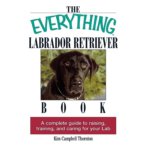 The Everything Labrador Retriever Book, Kim Campbell Thornton