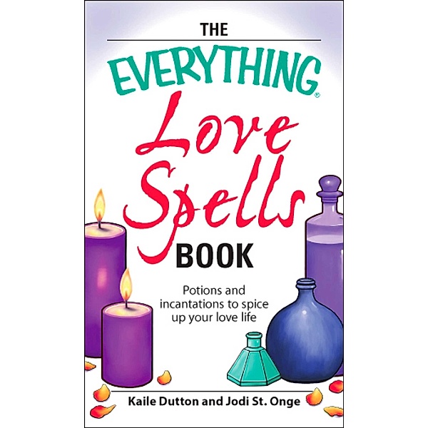The Everything Love Spells Book, Kaile Dutton