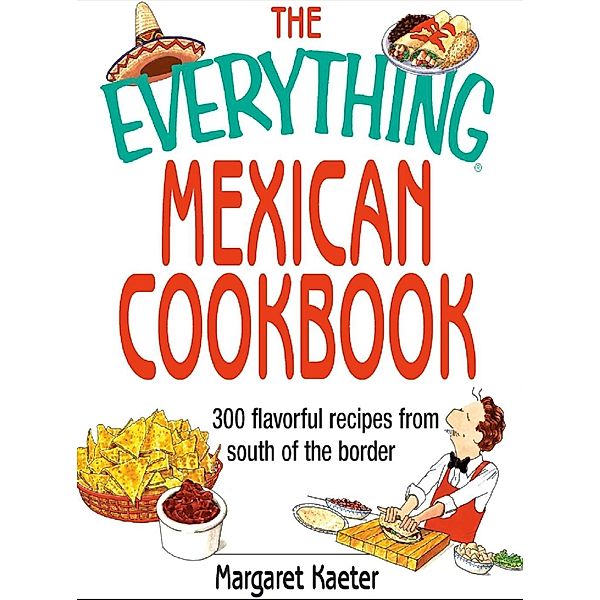 The Everything Mexican Cookbook, Margaret Kaeter
