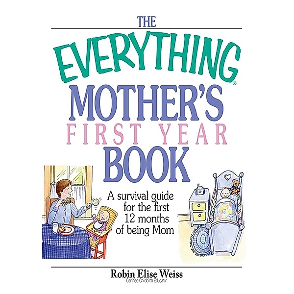 The Everything Mother's First Year Book, Robin Elise Weiss