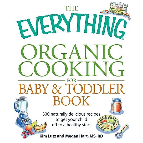 The Everything Organic Cooking for Baby & Toddler Book, Kim Lutz, Megan Hart