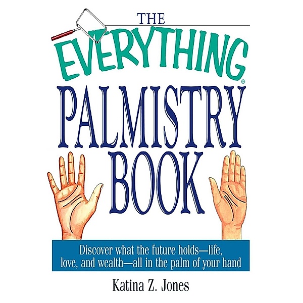 The Everything Palmistry Book, Katina Z Jones