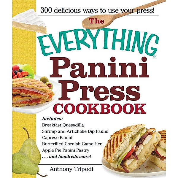 The Everything Panini Press Cookbook, Anthony Tripodi