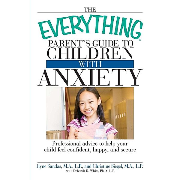 The Everything Parent's Guide to Children with Anxiety, Ilyne Sandas