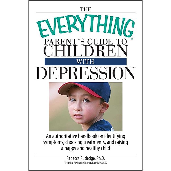 The Everything Parent's Guide To Children With Depression, Rebecca Rutledge