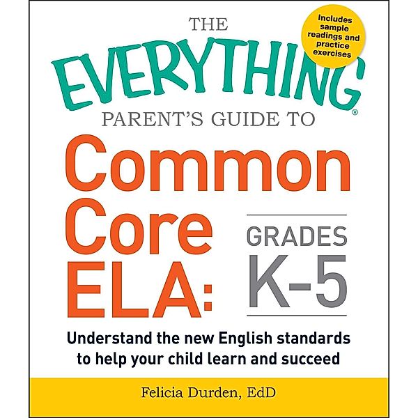 The Everything Parent's Guide to Common Core ELA, Grades K-5, Felicia Durden