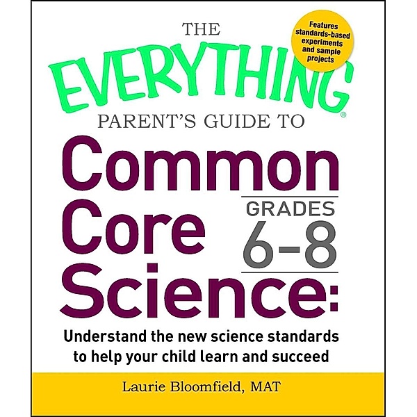 The Everything Parent's Guide to Common Core Science Grades 6-8, Laurie Bloomfield