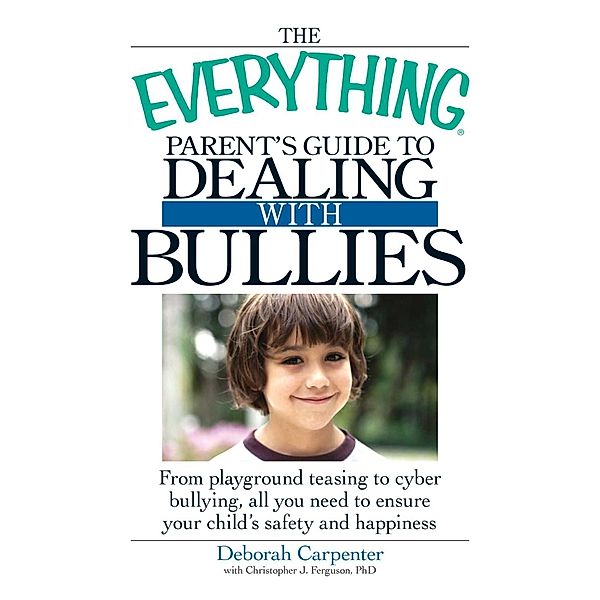 The Everything Parent's Guide to Dealing with Bullies, Deborah Carpenter
