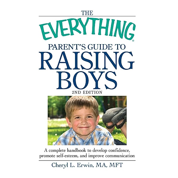The Everything Parent's Guide to Raising Boys, Cheryl L Erwin