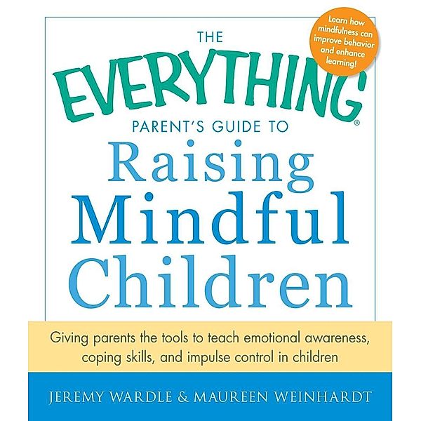 The Everything Parent's Guide to Raising Mindful Children, Jeremy Wardle