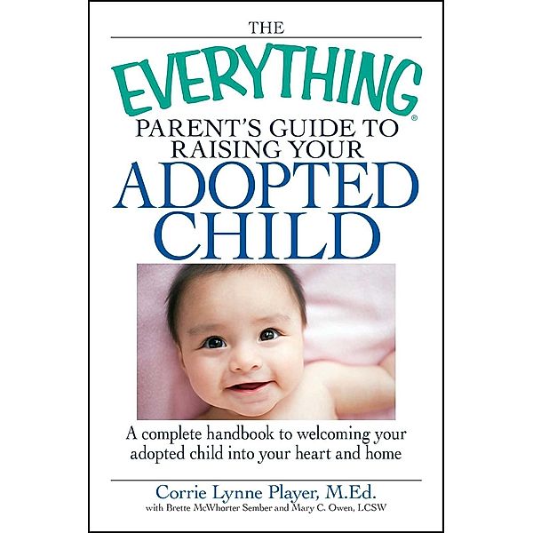 The Everything Parent's Guide to Raising Your Adopted Child, Corrie Lynn Player