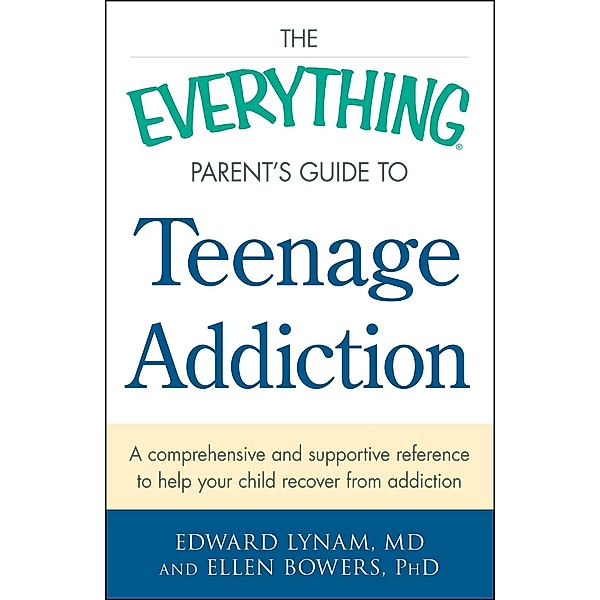The Everything Parent's Guide to Teenage Addiction, Edward Lynam