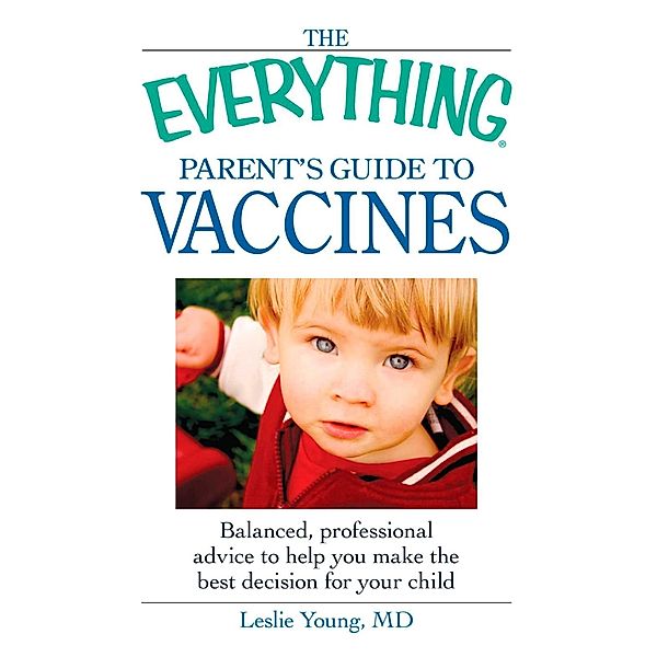 The Everything Parent's Guide to Vaccines, Leslie Young