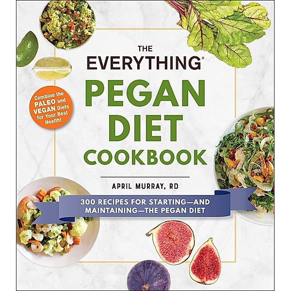 The Everything Pegan Diet Cookbook, April Murray