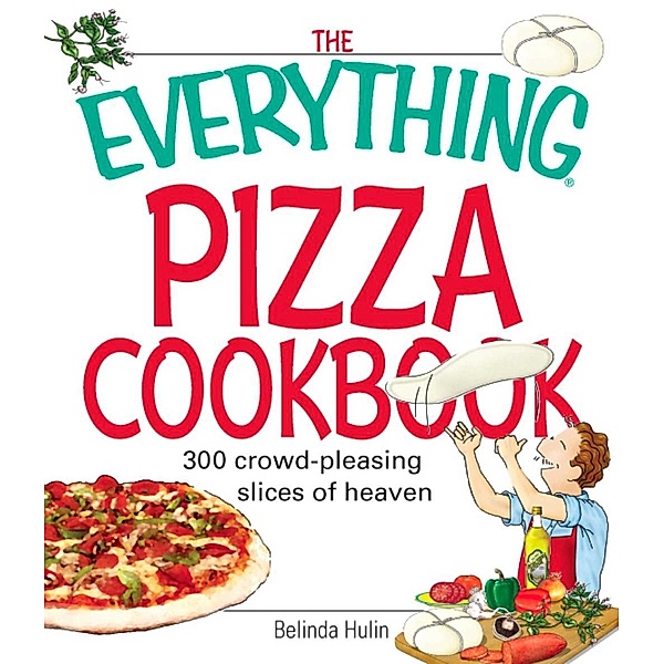The Everything Pizza Cookbook, Belinda Hulin