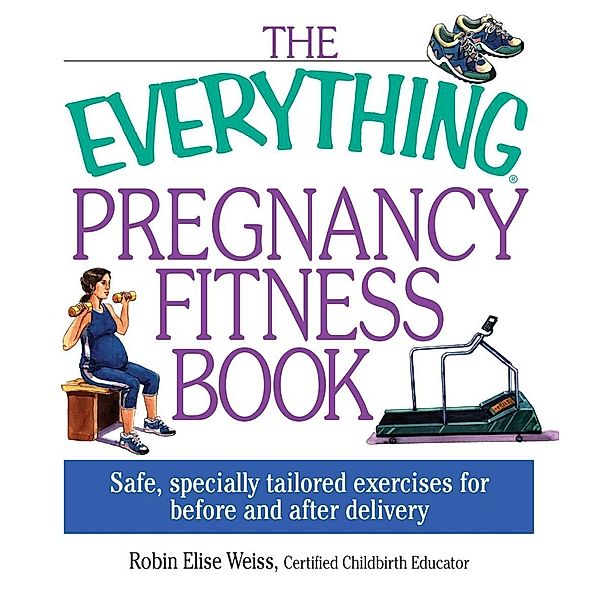 The Everything Pregnancy Fitness, Robin Elise Weiss