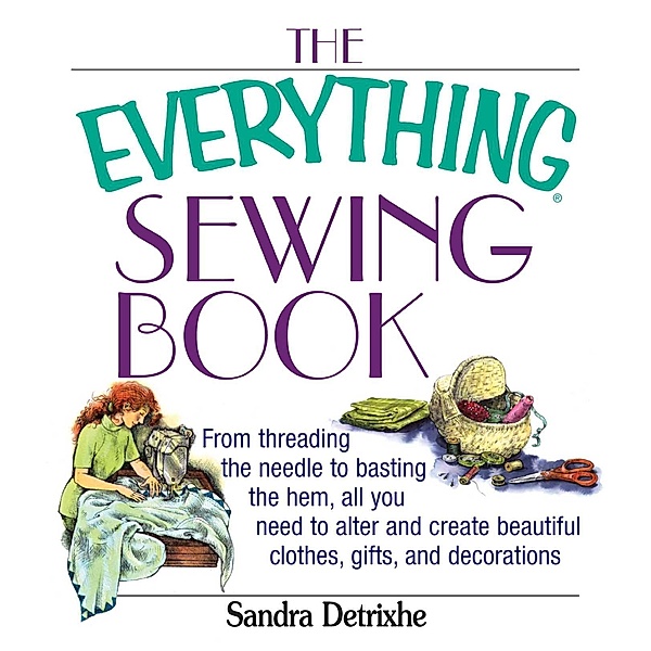 The Everything Sewing Book, Sandra Detrixhe