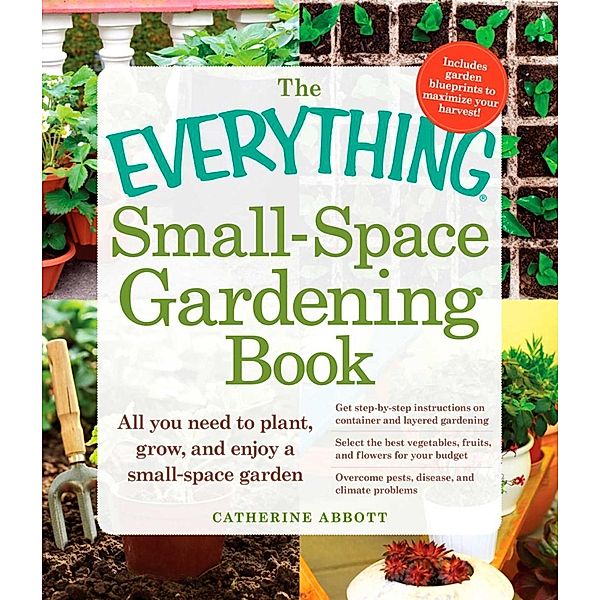 The Everything Small-Space Gardening Book, Catherine Abbott