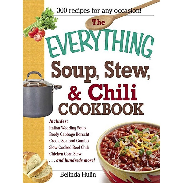 The Everything Soup, Stew, and Chili Cookbook, Belinda Hulin