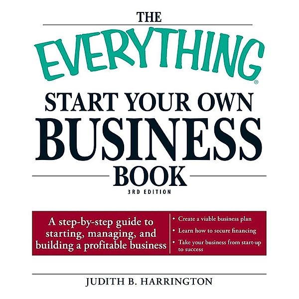 The Everything Start Your Own Business Book, Judith B Harrington