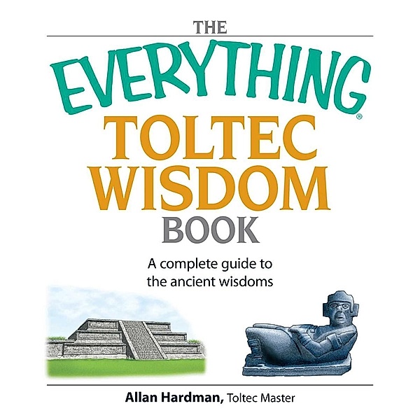 The Everything Toltec Wisdom Book, Allan Hardman