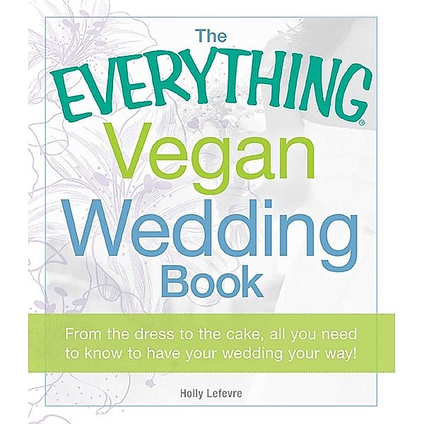 The Everything Vegan Wedding Book, Holly Lefevre