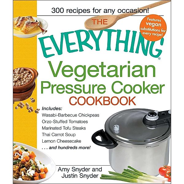 The Everything Vegetarian Pressure Cooker Cookbook, Amy Snyder, Justin Snyder