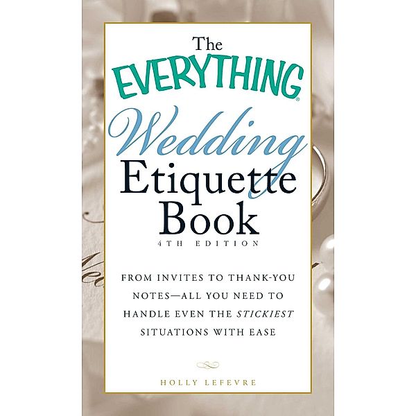 The Everything Wedding Etiquette Book, Holly Lefevre