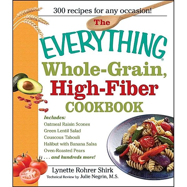 The Everything Whole Grain, High Fiber Cookbook, Lynette Rhorer Shirk