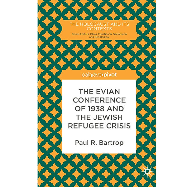 The Evian Conference of 1938 and the Jewish Refugee Crisis, Paul R. Bartrop