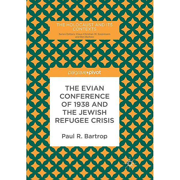 The Evian Conference of 1938 and the Jewish Refugee Crisis, Paul R. Bartrop