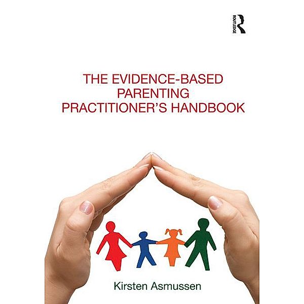 The Evidence-based Parenting Practitioner's Handbook, Kirsten Asmussen