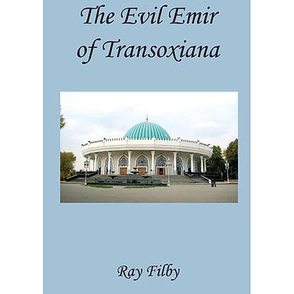 The Evil Emir of Transoxiana / Dr. Ray Filby, Ray Filby