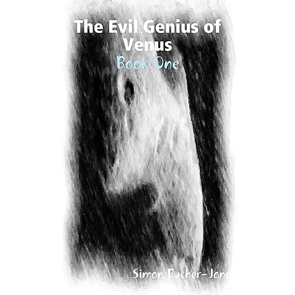 The Evil Genius Of Venus: Book One, Simon Bucher-Jones