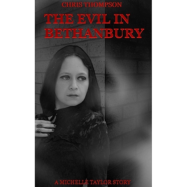The Evil in Bethanbury: A Michelle Taylor Story (Michelle Taylor Stories, #1), Chris Thompson