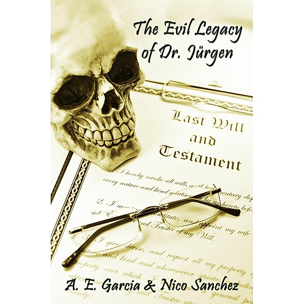 The Evil Legacy of Dr. Jürgen, A. E. Garcia