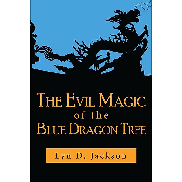 The Evil Magic of the Blue Dragon Tree, Lyn D. Jackson