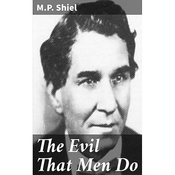 The Evil That Men Do, M. P. Shiel