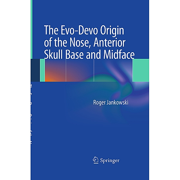The Evo-Devo Origin of the Nose, Anterior Skull Base and Midface, Roger Jankowski