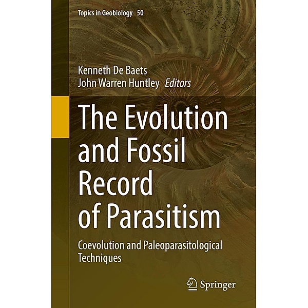 The Evolution and Fossil Record of Parasitism / Topics in Geobiology Bd.50