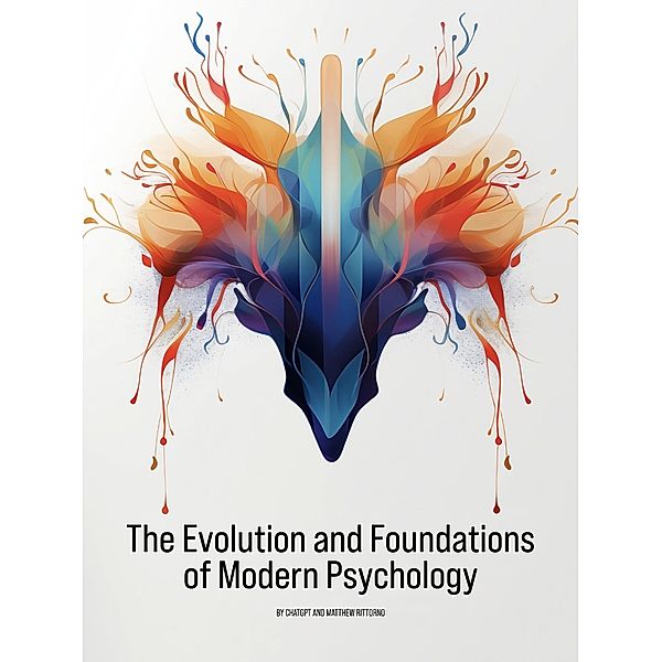 The Evolution and Foundations of Modern Psychology (Psychology 101, #1) / Psychology 101, Matthew Rittorno