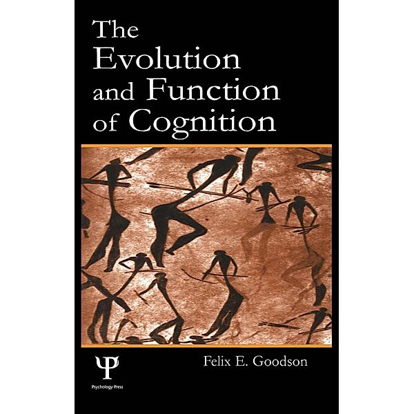 The Evolution and Function of Cognition, Felix E. Goodson