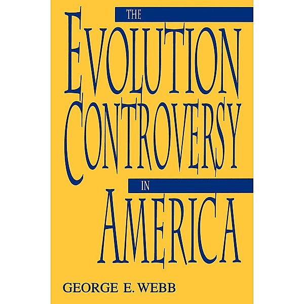 The Evolution Controversy in America, George E. Webb