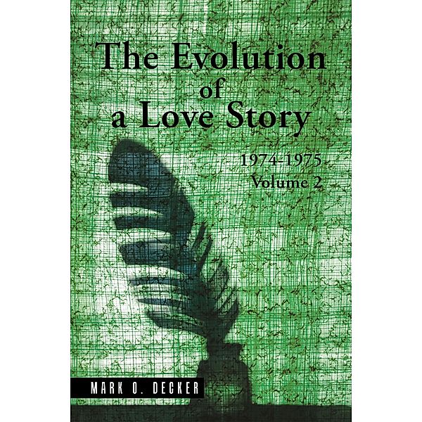 The Evolution of a Love Story: 1974-1975, Volume 2, Mark O. Decker