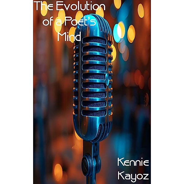 The Evolution of a Poet's Mind / The Evolution of a Poet's Mind, Kennie Kayoz
