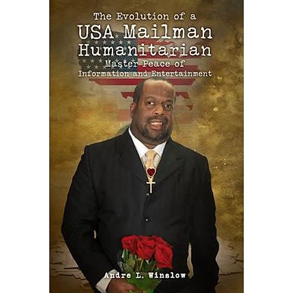 The Evolution of a USA Mailman Humanitarian Master Peace of Information and Entertainment / PageTurner Press and Media, Andre Winslow