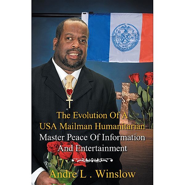 The Evolution of a Usa Mailman Humanitarian Master Peace of Information and Entertainment, Andre L. Winslow